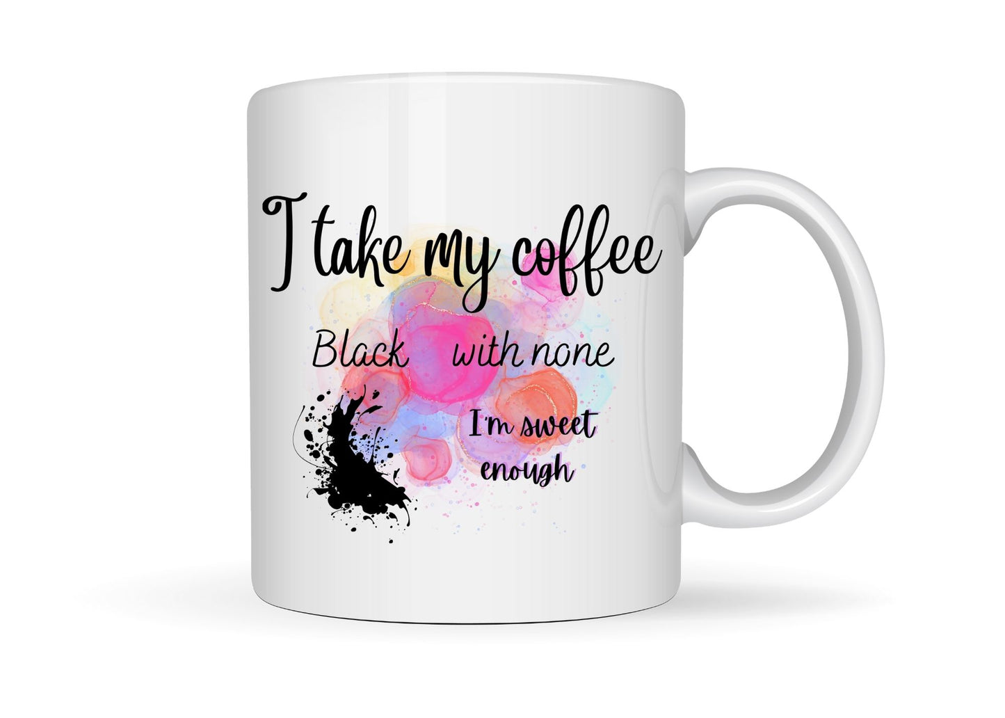 White coffee mug printed with how I take my coffee.  Black; no sugar.  