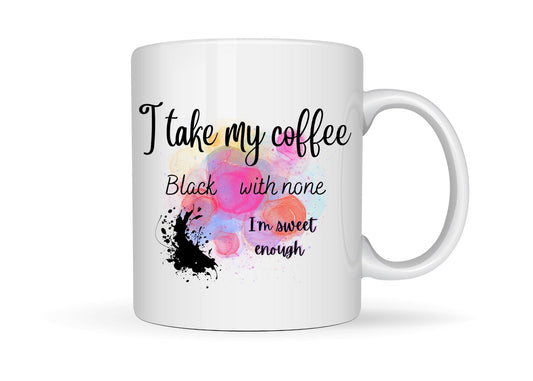 White coffee mug printed with how I take my coffee.  Black; no sugar.  